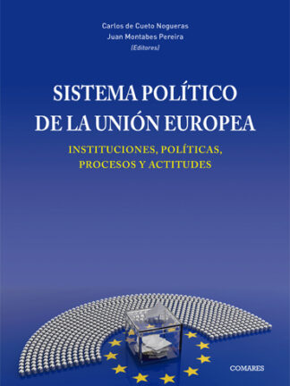 Sistema político de la Unión Europea. Instituciones, políticas, procesos y actitudes