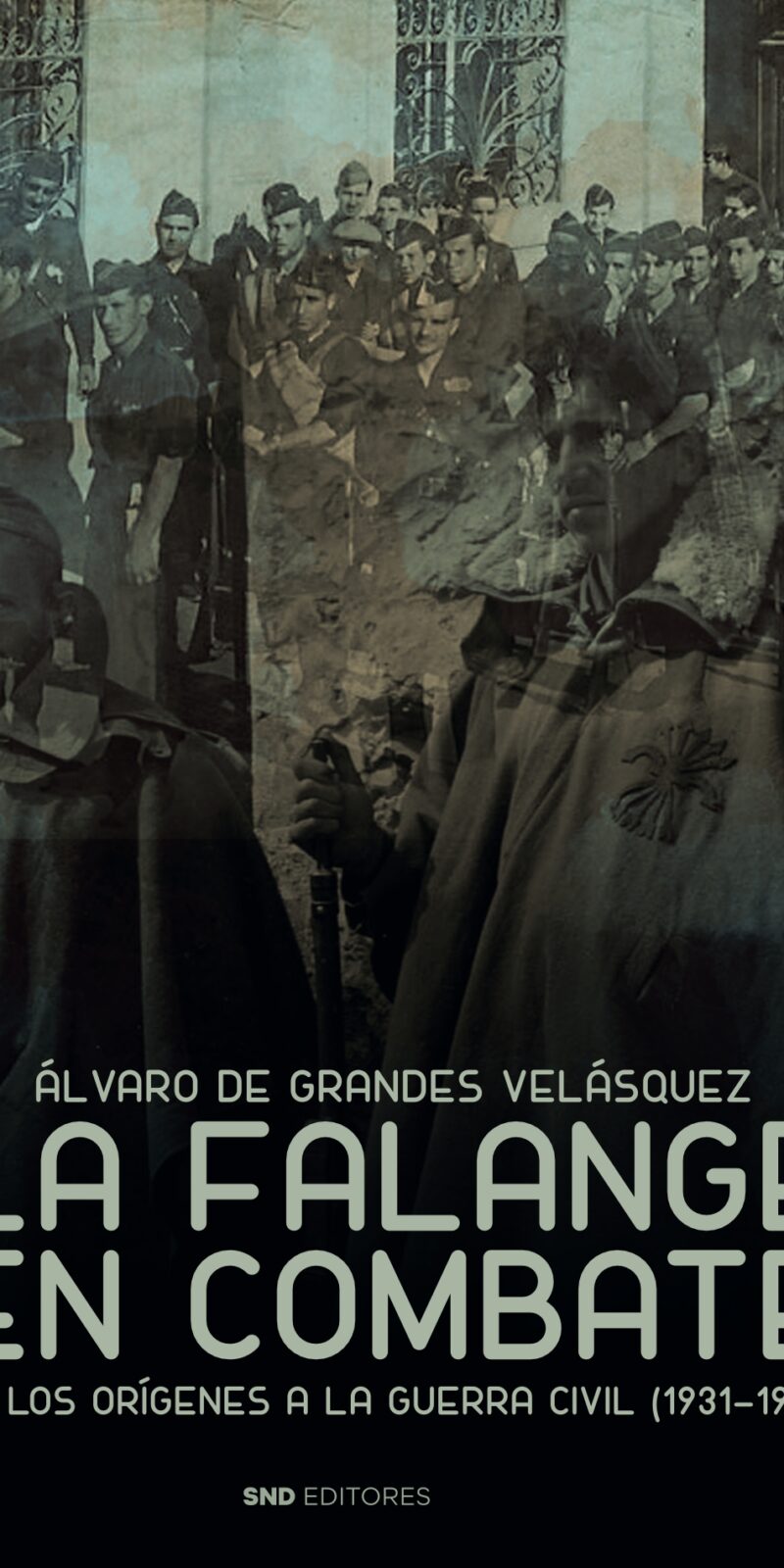 Falange en combate. De los orígenes a la Guerra Civil (1931-1939)