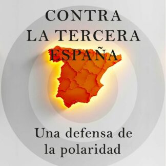 Contra la tercera España. Una defensa de la polaridad