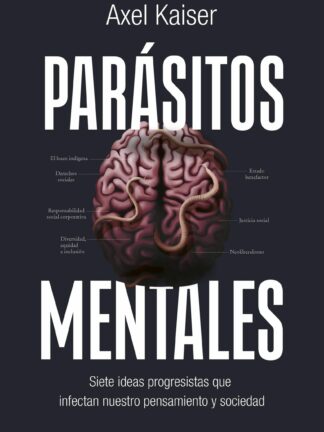 Parásitos mentales. Siete ideas progresistas que infectan nuestro pensamiento y sociedad