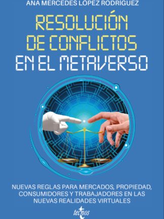Resolución de conflictos en el metaverso. Nuevas reglas para mercados, propiedad, consumidores y trabajadores en las nuevas realidades virtuales