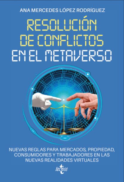 Resolución de conflictos en el metaverso. Nuevas reglas para mercados, propiedad, consumidores y trabajadores en las nuevas realidades virtuales