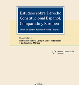 Estudios sobre Derecho Constitucional Español, comparado y Europeo Liber Amicorum Yolanda Gómez Sánchez