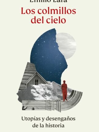 Los colmillos del cielo. Utopías y desengaños de la historia
