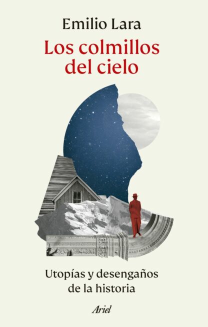 Los colmillos del cielo. Utopías y desengaños de la historia