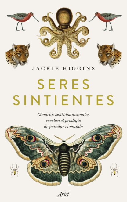 Seres sintientes. Cómo los sentidos animales revelan el prodigio de sentir el mundo