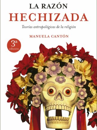 Razón hechizada Teorías antropológicas de la religión