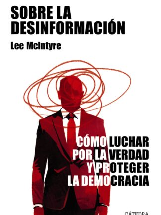 Sobre la desinformación. Cómo luchar por la verdad y proteger la democracia