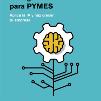 Inteligencia Artificial para pymes. Aplica la IA y haz crecer tu empresa