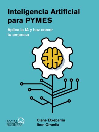 Inteligencia Artificial para pymes. Aplica la IA y haz crecer tu empresa