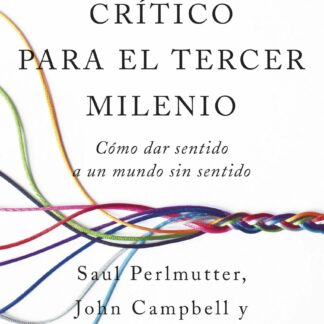 Pensamiento crítico para el tercer milenio. Cómo dar sentido a un mundo sin sentido