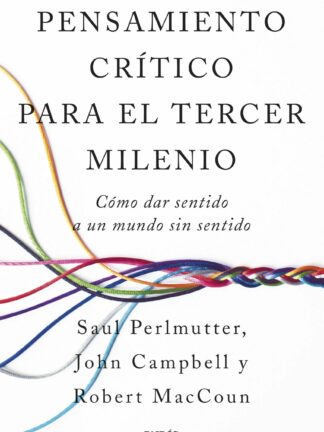 Pensamiento crítico para el tercer milenio. Cómo dar sentido a un mundo sin sentido