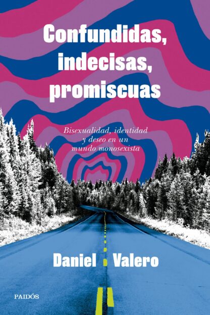 Confundidas, indecisas, promiscuas Bisexualidad, identidad y deseo en un mundo monosexista