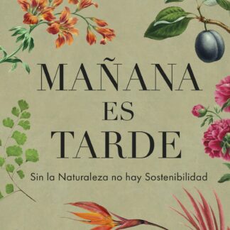 Mañana es tarde. Sin la Naturaleza no hay Sostenibilidad