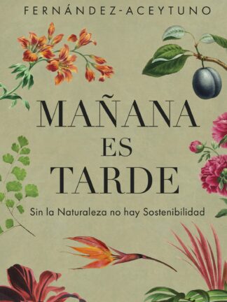 Mañana es tarde. Sin la Naturaleza no hay Sostenibilidad