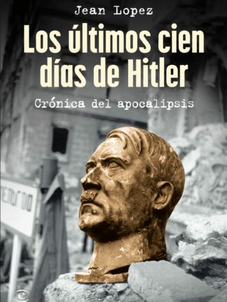 Los últimos cien días de Hitler. Crónica del apocalipsis