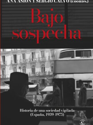 Bajo sospecha. Historia de una sociedad vigilada (España, 1939-1975)