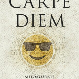 Carpe Diem. Autoayúdate con los clásicos
