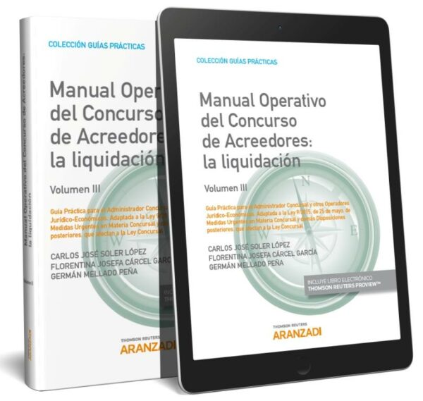 Manual Operativo del Concurso de Acreedores: la liquidación (Volumen III) (Papel + e-book) Guía Práctica para el Administrador Concursal y otros Operadores Jurídico-Económicos. Adaptada a la Ley 9/2015, de 25 de mayo de Medidas Urgentes en Materia Concursal y demás Disposiciones posteriores