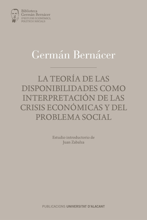 Teoría de las disponibilidades como interpretación de las crisis económicas y del problema social.  Estudio introductorio de Juan Zabala