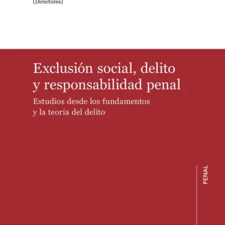 Exclusión social, delito y responsabilidad penal. Estudios desde los fundamentos y la teoría del delito