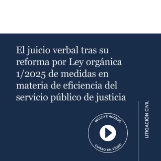 Juicio verbal tras su reforma por Ley Orgánica 1/2025 de medidas en materia de eficiencia del servicio público de justicia