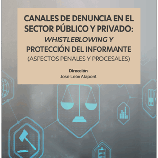 Canales de denuncia en el sector público y privado: whistleblowing y protección del informante (aspectos penales y procesales)