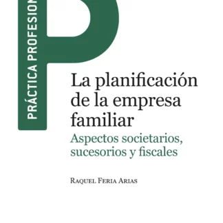 Planificación de la empresa familiar. Aspectos societarios, sucesorio y fiscales