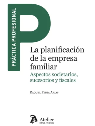 Planificación de la empresa familiar. Aspectos societarios, sucesorio y fiscales