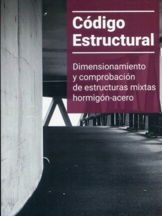 Código estructural. Volumen V Dimensionamiento y comprobación de estructuras mixtas hormigón-acero