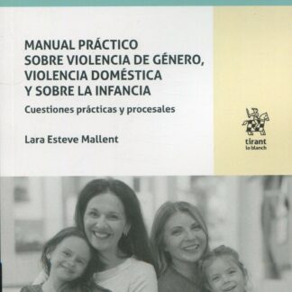 Manual práctico sobre violencia de género, violencia doméstica y sobre la infancia. Cuestiones prácticas y procesales