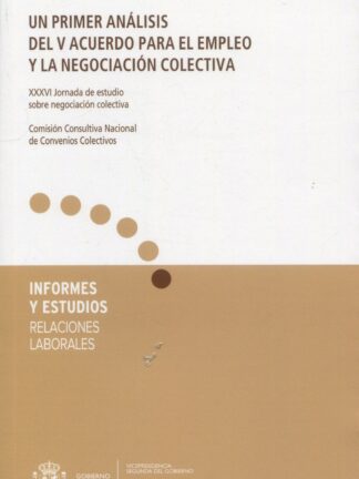 Un primer análisis del V Acuerdo para el empleo y la negociación colectiva. XXXVI Jornada de estudio sobre negociación colectiva