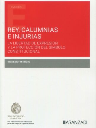 Rey, calumnias e injurias. La libertad de expresión y la protección del símbolo constitucional