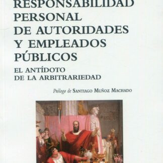 Responsabilidad personal de autoridades y empleados públicos. El antídoto de la arbitrariedad