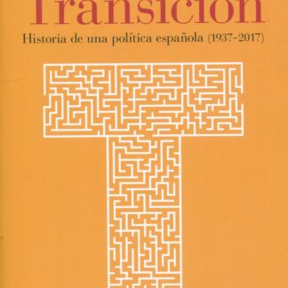 Transición. Historia de una política española (1937-2017)