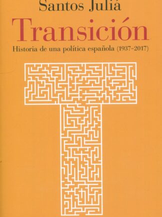 Transición. Historia de una política española (1937-2017)