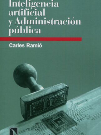 Inteligencia artificial y Administración pública. Robots y humanos compartiendo el servicio público