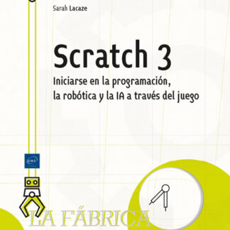 Scratch 3. Iniciarse en la programación, la robótica y la IA a través del juego