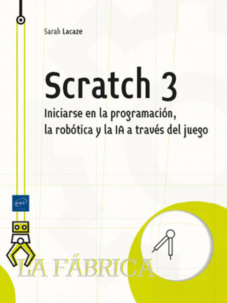Scratch 3. Iniciarse en la programación, la robótica y la IA a través del juego