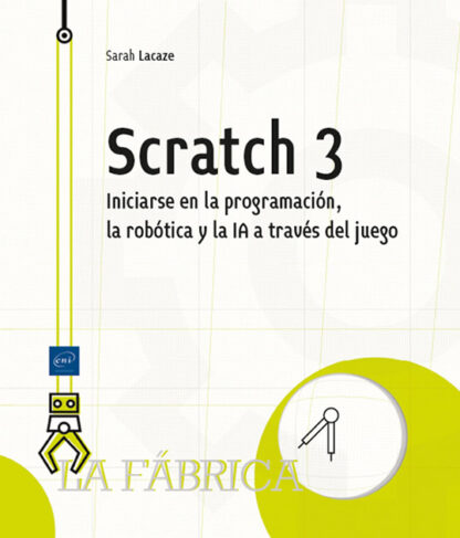 Scratch 3. Iniciarse en la programación, la robótica y la IA a través del juego