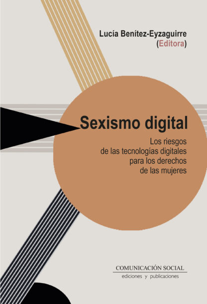 Sexismo digital. Los riesgos de las tecnologías digitales para los derechos de las mujeres