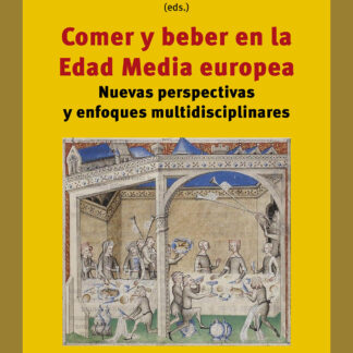 Comer y beber en la Edad Media europea Nuevas perspectivas y enfoques multidisciplinares