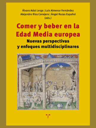 Comer y beber en la Edad Media europea Nuevas perspectivas y enfoques multidisciplinares