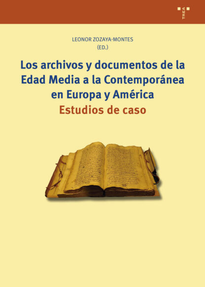 Los archivos y documentos de la Edad Media a la Contemporánea en Europa y América Estudios de caso