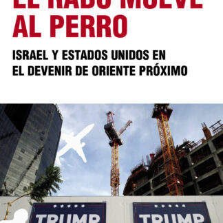 El rabo mueve al perro Israel y Estados Unidos en el devenir de Oriente Próximo