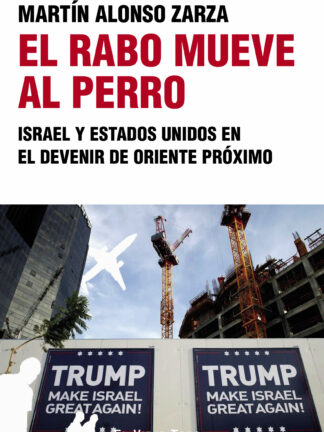 El rabo mueve al perro Israel y Estados Unidos en el devenir de Oriente Próximo