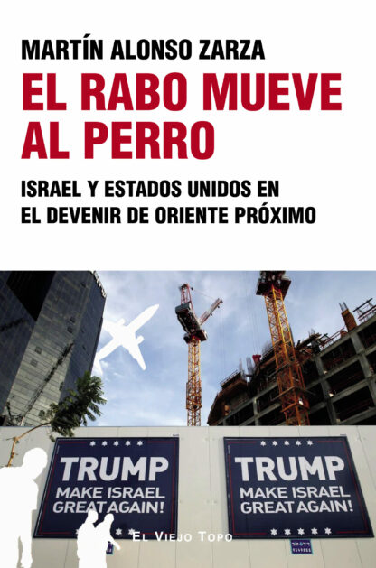 El rabo mueve al perro Israel y Estados Unidos en el devenir de Oriente Próximo