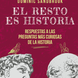 El resto es historia Respuestas a las preguntas más curiosas de la historia