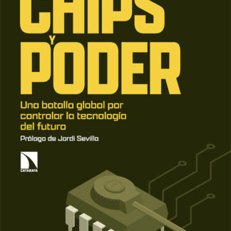 Chips y poder. Una batalla global por controlar la tecnología del futuro