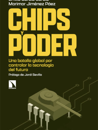 Chips y poder. Una batalla global por controlar la tecnología del futuro